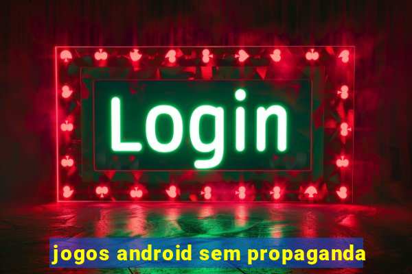 jogos android sem propaganda